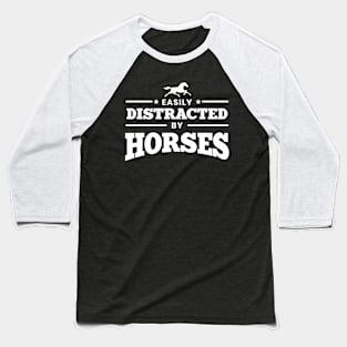 Easily Distracted By Horses Baseball T-Shirt